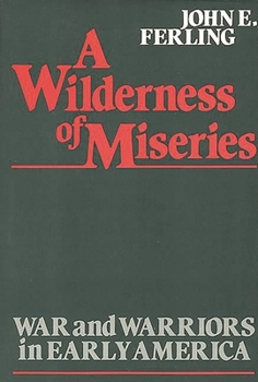 Hardcover A Wilderness of Miseries: War and Warriors in Early America Book