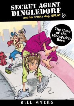 The Case of the Hiccupping Ears (Secret Agent Dingledorf and His Trusty Dog Splat, Book 5) - Book #5 of the Secret Agent Dingledorf and His Trusty Dog SPLAT