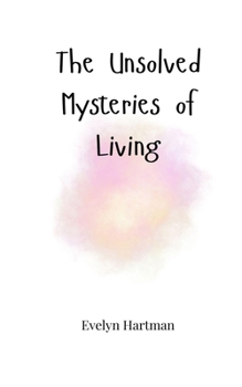 Paperback The Unsolved Mysteries of Living Book