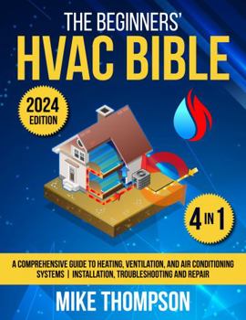Paperback The Beginners' HVAC Bible: [4 in 1] A Comprehensive Guide to Heating, Ventilation, and Air Conditioning Systems | Installation, Troubleshooting and Repair Book