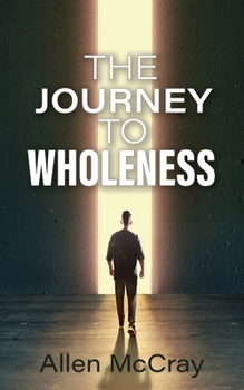 Paperback The Journey to Wholeness: Finding Healing, Identity, and Freedom in Christ Book