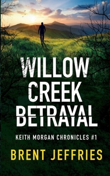 Paperback Willow Creek Betrayal: Keith Morgan Chronicles #1 Book