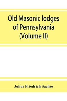 Paperback Old Masonic lodges of Pennsylvania, moderns and ancients 1730-1800, which have surrendered their warrants or affliated with other Grand Lodges, compil Book