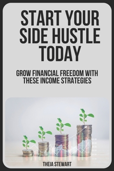 Paperback Start Your Side Hustle Today: Grow Financial Freedom with these Income Strategies Book