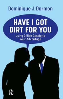 Paperback Have I Got Dirt For You: Using Office Gossip to Your Advantage Book
