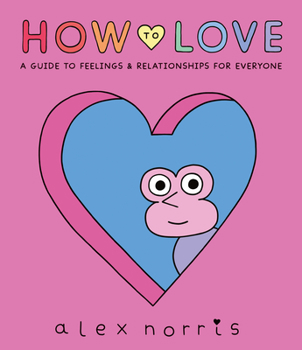 Hardcover How to Love: A Guide to Feelings and Relationships for Everyone: A Graphic Novel Book