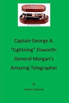 Paperback Captain George A. "lightning" Elsworth: General Morgan's Amazing Telegrapher Book