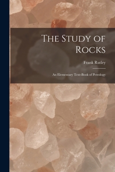 Paperback The Study of Rocks: An Elementary Text-Book of Petrology Book