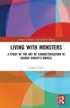 Hardcover Living with Monsters: A Study of the Art of Characterization in Aldous Huxley's Novels Book