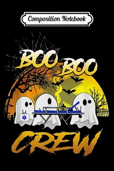 Composition Notebook: Boo Boo Crew Funny Ghost Nurse Halloween Gift  Journal/Notebook Blank Lined Ruled 6x9 100 Pages