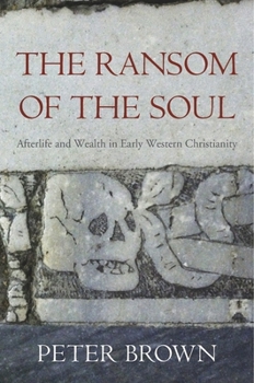 Paperback The Ransom of the Soul: Afterlife and Wealth in Early Western Christianity Book