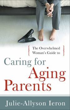 Paperback The Overwhelmed Woman's Guide to Caring for Aging Parents Book