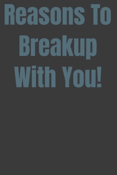 Paperback Reasons to Breakup With You!: Lined 120 Pages Journal Notebook 6x9 Inches Book