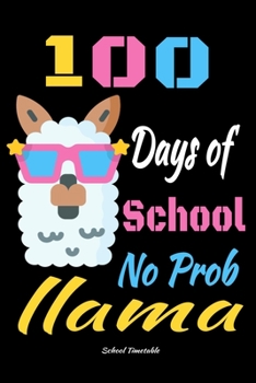 Paperback 100 Days of School No probllama School Timetable: 100 Days of School No probllama llama School Timetable notebook, funny no probllama gift, 100 pages Book