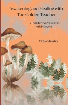 Paperback Awakening and Healing with the Golden Teacher: A Transformative Journey with Psilocybin Book