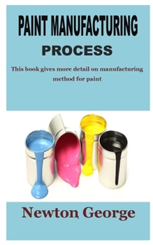 Paperback Paint Manufacturing Process: This book gives more detail on manufacturing method for paint Book