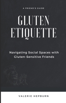 Paperback Gluten Etiquette: Navigating Social Spaces with Gluten-Sensitive Friends Book