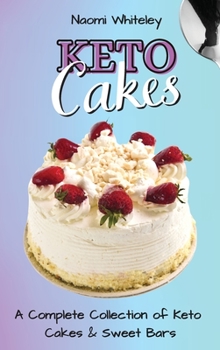 Hardcover Keto Cakes: A Complete Collection of Keto Cakes and Sweet Bars Book