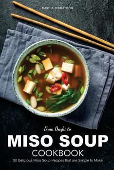 Paperback From Dashi to Miso Soup Cookbook: 30 Delicious Miso Soup Recipes That Are Simple to Make Book