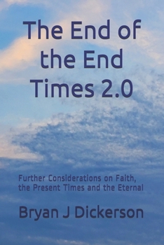 Paperback The End of the End Times 2.0: Further Considerations on Faith, the Present Times and the Eternal Book