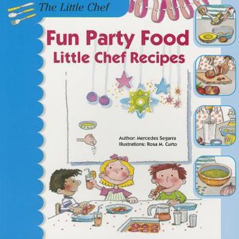 Fun Party Food: Little Chef Recipes - Book #2 of the El petit Chef