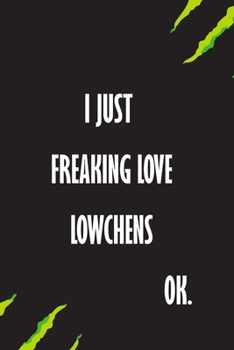 I Just Freaking Love Lowchens Ok: A Journal to organize your life and working on your goals : Passeword tracker, Gratitude journal, To do list, ... Weekly meal planner, 120 pages , matte cover