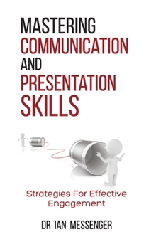 Hardcover Mastering Communication and Presentation Skills: Strategies for Effective Engagement Book