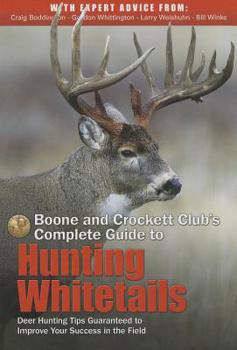Paperback Boone and Crockett Club's Complete Guide to Hunting Whitetails: Deer Hunting Tips Guaranteed to Improve Your Success in the Field Book