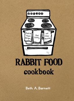 Spiral-bound Rabbit Food Cookbook: Practical Vegan Recipes, Food History, and Other Miscellany Book