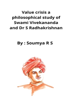 Value crisis a philosophical study of Swami Vivekananda and Dr S Radhakrishnan