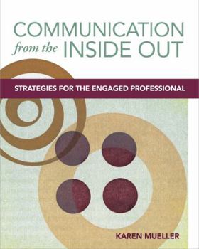 Paperback Communication from the Inside Out: Strategies for the Engaged Professional Book
