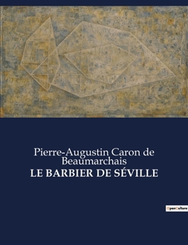 Le Barbier De Séville: Ou La Précaution Inutile