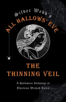 Paperback Silver Webb's All Hallows' Eve: The Thinning Veil: A Halloween Anthology of Thirteen Wicked Tales Book