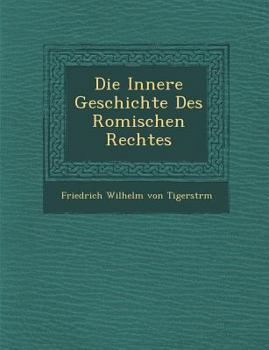 Paperback Die Innere Geschichte Des Romischen Rechtes Book