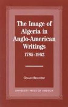 Hardcover The Image of Algeria in Anglo-American Writings, 1785-1962 Book