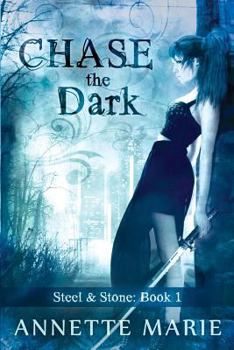 Chase the Dark - Book #1 of the Steel & Stone Universe Books