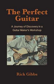 Paperback The Perfect Guitar: A Journey of Discovery in a Guitar Maker's Workshop Book