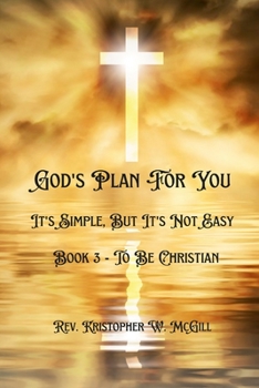 Paperback God's Plan For You: It's Simple, But It's Not Easy - Book 3 - To Be Christian Book
