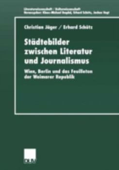 Paperback Städtebilder Zwischen Literatur Und Journalismus: Wien, Berlin Und Das Feuilleton Der Weimarer Republik [German] Book