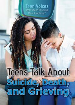 Paperback Teens Talk about Suicide, Death, and Grieving Book