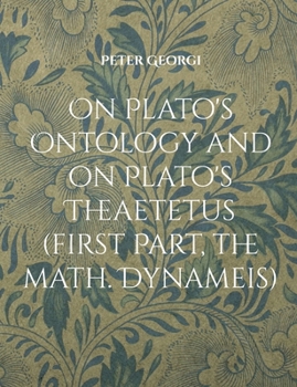 Paperback On Plato's Ontology and on Plato's Theaetetus (first Part, the math. Dynameis) Book