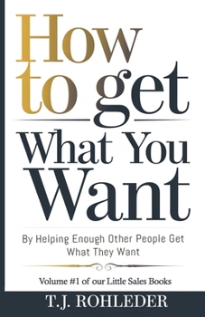 Paperback How to Get What You Want by Helping Enough Other People Get What They Want Book