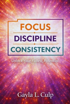 Paperback Focus. Discipline. Consistency.: Unlock Your Fullest Potential Book