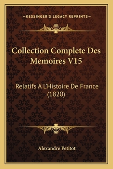 Paperback Collection Complete Des Memoires V15: Relatifs A L'Histoire De France (1820) [French] Book