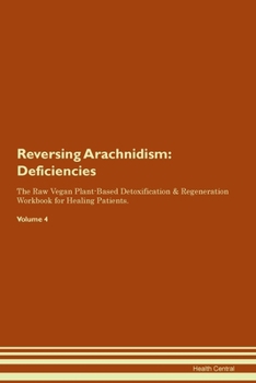 Paperback Reversing Arachnidism: Deficiencies The Raw Vegan Plant-Based Detoxification & Regeneration Workbook for Healing Patients. Volume 4 Book