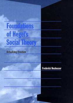 Hardcover Foundations of Hegel’s Social Theory: Actualizing Freedom Book