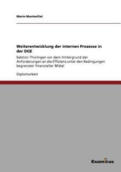 Paperback Weiterentwicklung der internen Prozesse in der DGE: Sektion Thüringen vor dem Hintergrund der Anforderungen an die Effizienz unter den Bedingungen beg [German] Book