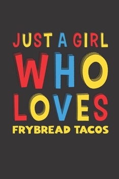 Paperback Just A Girl Who Loves Frybread Tacos: Frybread Tacos Lovers Girl Women Funny Gifts Lined Journal Notebook 6x9 120 Pages Book