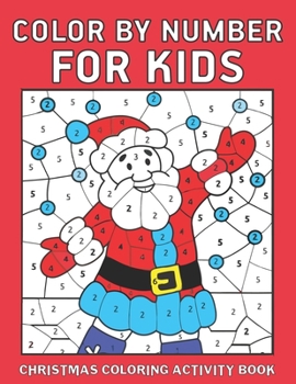 Paperback Color by Number for Kids Christmas Coloring Activity Book: Fun, Learn, Educational Holiday Coloring Activity Book for Kids To Practice Counting, Numbe Book