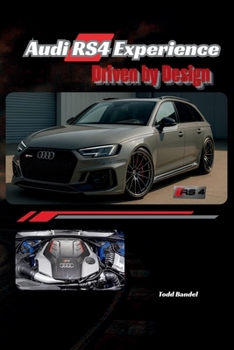 Audi RS4 Experience: Driven by Design (The Audi Collection)